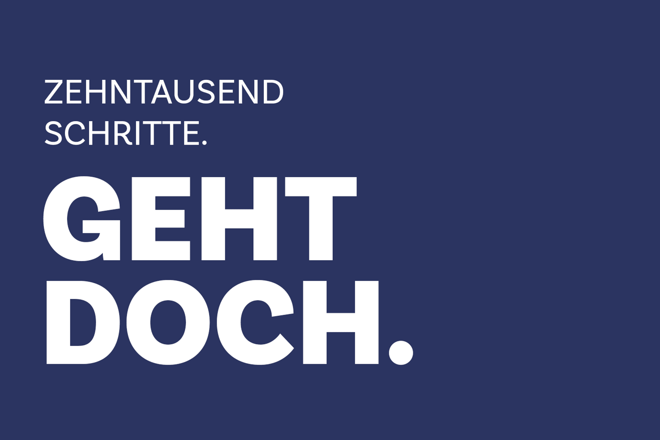 Blauer Hintergrund mit weißer Schrift darauf. Geschrieben steht: Zehntausend Schritte. Geht doch.